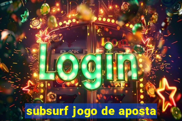 subsurf jogo de aposta